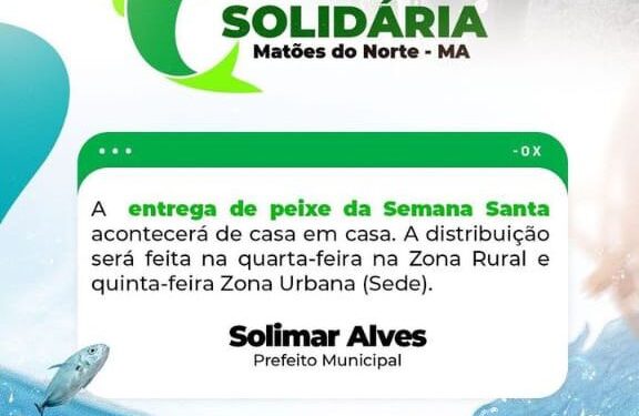 MATÕES DO NORTE/MA – Páscoa Solidária, prefeitura em peso na distribuição de peixe de casa em casa