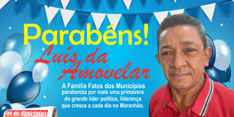 COROATÁ/MA – Homenagem ao Grande Líder Luís da Amovelar pelo o seu aniversário