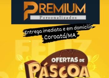 COROATÁ/MA – PREMIUM PERSONALIZADOS NA SEMANA SANTA COM VOCÊ “FAÇA O SEU BRINDE”