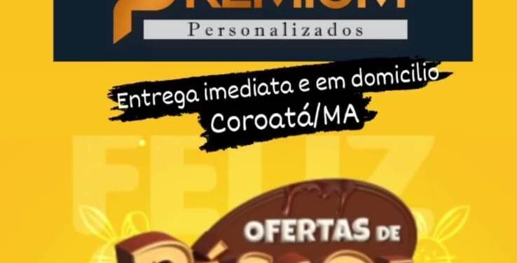 COROATÁ/MA – PREMIUM PERSONALIZADOS NA SEMANA SANTA COM VOCÊ “FAÇA O SEU BRINDE”