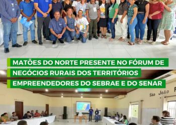 MATÕES DO NORTE/MA – PRESENTE NO FÓRUM DE NEGÓCIOS RURAIS DOS EMPREENDEDORES DO SEBRAE E SENAR