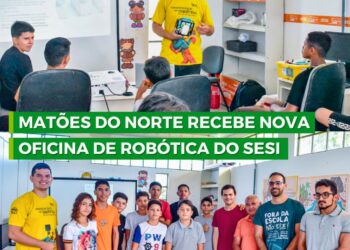MATÕES DO NORTE/MA – RECEBE NOVA OFICINA DE ROBÓTICA DO SESI