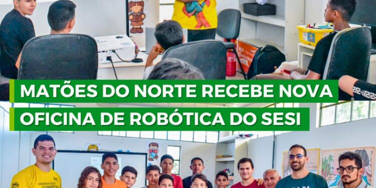 MATÕES DO NORTE/MA – RECEBE NOVA OFICINA DE ROBÓTICA DO SESI