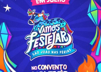São Luís/MA – “Vamos Festejar – São João nas Férias” será lançado neste mês de julho no Convento das Mercês