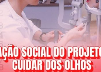 Ação Social do Projeto “Cuidar dos Olhos” garante consultas, exames e entrega gratuita de óculos na próxima sexta-feira(05)